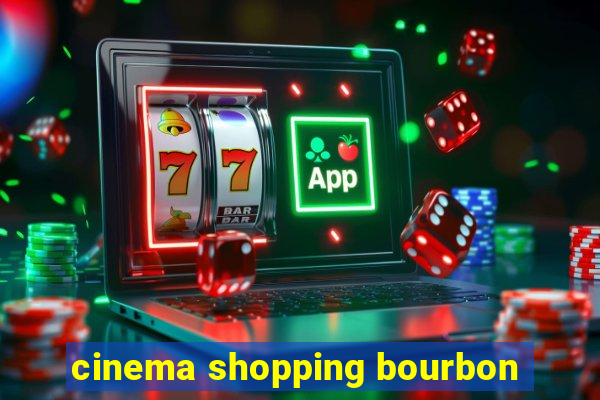 cinema shopping bourbon